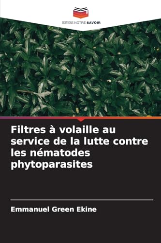 Filtres à volaille au service de la lutte contre les nématodes phytoparasites von Editions Notre Savoir