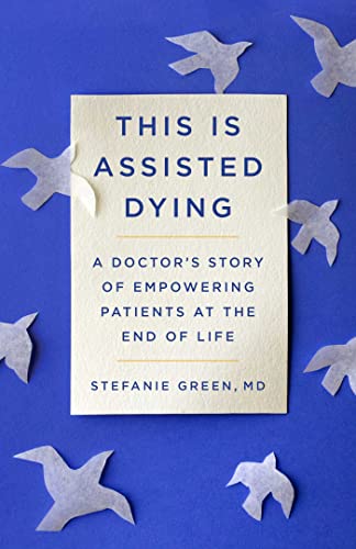 This Is Assisted Dying: A Doctor's Story of Empowering Patients at the End of Life von Scribner Book Company
