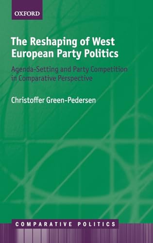 The Reshaping of West European Party Politics: Agenda-Setting and Party Competition in Comparative Perspective (Comparative Politics) von Oxford University Press