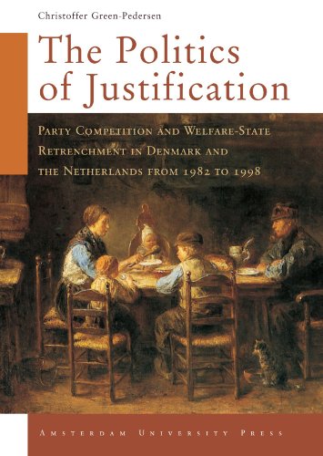 The Politics of Justification: Party Competition and Welfare-State Retrenchment in Denmark and the Netherlands from 1982 to 1998 (Changing Welfare States) von Amsterdam University Press