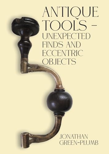 Antique Tools - Unexpected Finds and Eccentric Objects von Austin Macauley Publishers