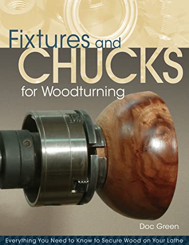 Fixtures and Chucks for Woodturning: Everything You Need to Know to Secure Wood on Your Lathe von Fox Chapel Publishing