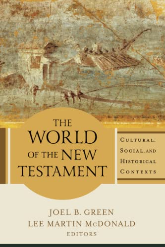 World of the New Testament: Cultural, Social, and Historical Contexts