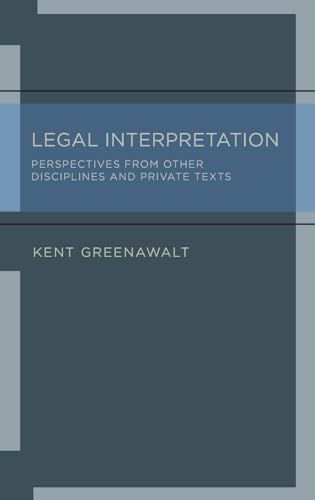 Legal Interpretation: Perspectives from Other Disciplines and Private Texts