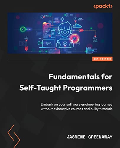 Fundamentals for Self-Taught Programmers: Embark on your software engineering journey without exhaustive courses and bulky tutorials von Packt Publishing