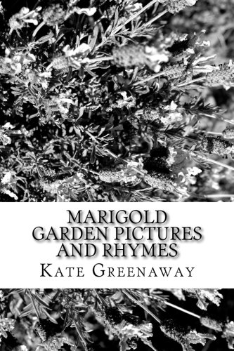 Marigold Garden Pictures and Rhymes By Kate Greenaway von CreateSpace Independent Publishing Platform