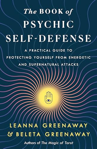 The Book of Psychic Self-Defense: A Practical Guide to Protecting Yourself from Energetic and Supernatural Attacks von St. Martin's Essentials