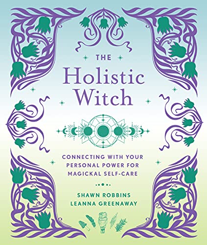 The Holistic Witch: Connecting with Your Personal Power for Magickal Self-Care (The Modern-Day Witch, 10) von Sterling Ethos