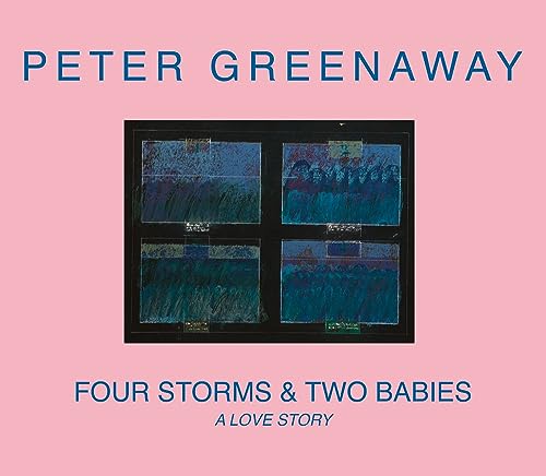 Peter Greenaway: Four Storms & Two Babies: a Love Story