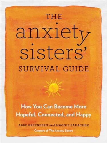 The Anxiety Sisters' Survival Guide: How You Can Become More Hopeful, Connected, and Happy von Penguin Publishing Group