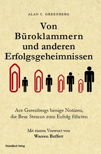 Von Büroklammern und anderen Erfolgsgeheimnissen: Ace Greenbergs bissige Notizen, die Bear Stearns zum Erfolg führten Von Büroklammern und anderen Erfolgsgeheimnissen: Ace Greenbergs bissige Notizen, die Bear Stearns zum Erfolg führten