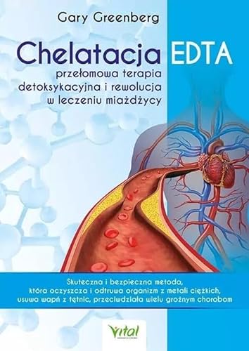 Chelatacja EDTA - przełomowa terapia detoksykacyjna i rewolucja w leczeniu miażdżycy Chelatacja EDTA - przełomowa terapia detoksykacyjna i rewolucja w leczeniu miażdżycy