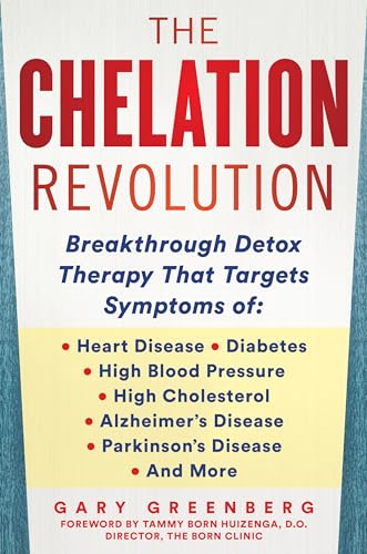 Chelation Revolution: Breakthrough Detox Therapy, with a Foreword by Tammy Born Huizenga, D.O., Founder of the Born Clinic