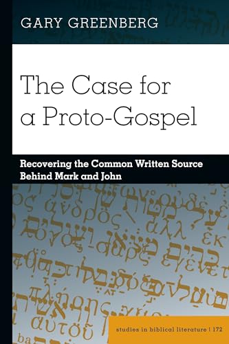 The Case for a Proto-Gospel: Recovering the Common Written Source Behind Mark and John (Studies in Biblical Literature, Band 172) von Peter Lang Gmbh, Internationaler Verlag Der Wissenschaften