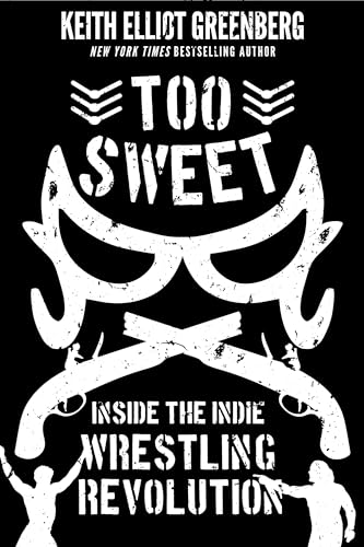 Too Sweet: Inside the Indie Wrestling Revolution von ECW Press