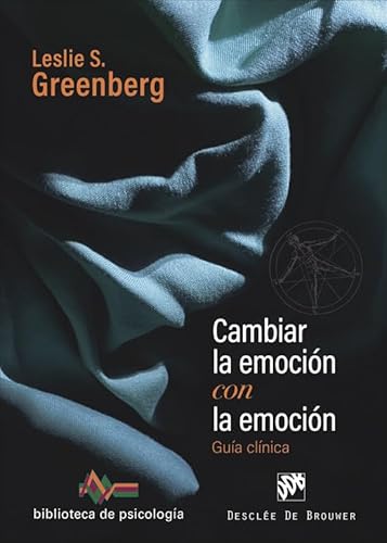 Cambiar la emoción con la emoción. Guía clínica (Biblioteca de Psicología, Band 274)