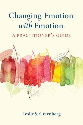 Changing Emotion With Emotion: A Practitioner's Guide von American Psychological Association (APA)