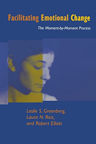 Facilitating Emotional Change: The Moment-by-Moment Process von GUILFORD PRESS