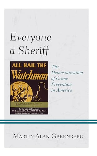 Everyone a Sheriff: The Democratization of Crime Prevention in America (Policing Perspectives and Challenges in the Twenty-first Century) von Lexington Books