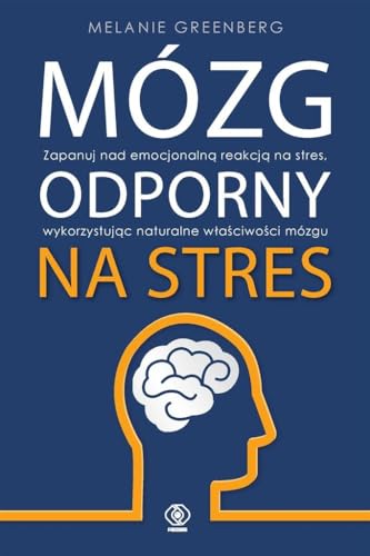 Mózg odporny na stres: Zapanuj nad emocjonalną reakcją na stres, wykorzystując naturalne właściwości mózgu von Rebis