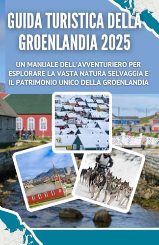Guida turistica della Groenlandia 2025: Un manuale dell'avventuriero per esplorare la vasta natura selvaggia e il patrimonio unico della Groenlandia