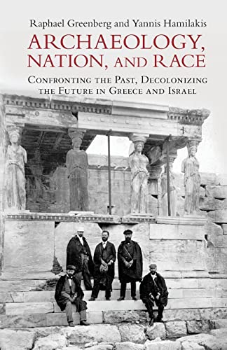 Archaeology, Nation, and Race: Confronting the Past, Decolonizing the Future in Greece and Israel von Cambridge University Press