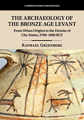 The Archaeology of the Bronze Age Levant: From Urban Origins to the Demise of City-States, 3700–1000 BCE (Cambridge World Archaeology) von Cambridge University Press