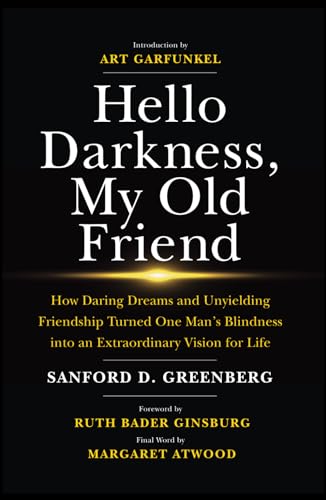 Hello Darkness, My Old Friend: How Daring Dreams and Unyielding Friendship Turned One Man’s Blindness Into an Extraordinary Vision for Life Hello Darkness, My Old Friend: How Daring Dreams and Unyielding Friendship Turned One Man’s Blindness Into an Extraordinary Vision for Life