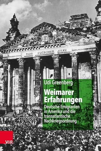 Weimarer Erfahrungen: Deutsche Emigranten in Amerika und die transatlantische Nachkriegsordnung von Vandenhoeck & Ruprecht