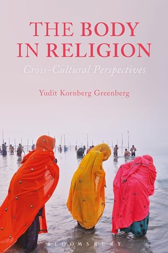 Body in Religion, The: Cross-Cultural Perspectives von Bloomsbury Academic