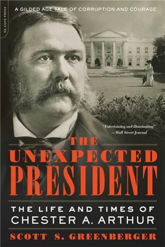 Unexpected President: The Life and Times of Chester A. Arthur von Da Capo Press