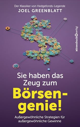 Sie haben das Zeug zum Börsengenie!: Außergewöhnliche Strategien für außergewöhnliche Gewinne von Börsenbuchverlag