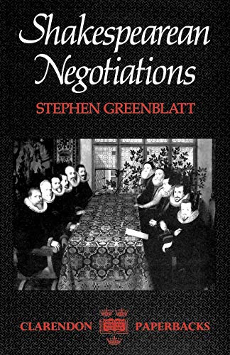 Shakespearean Negotiations: The Circulation of Social Energy in Renaissance England (Clarendon Paperbacks)