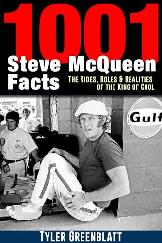 1001 Steve McQueen Facts: The Rides, Roles & Realities of the King of Cool