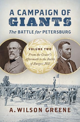 A Campaign of Giants--The Battle for Petersburg: Volume 2: From the Crater's Aftermath to the Battle of Burgess Mill (Civil War America) von The University of North Carolina Press