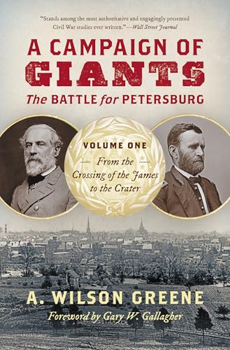 A Campaign of Giants: The Battle for Petersburg, Volume One: From the Crossing of the James to the Crater (Civil War America) von The University of North Carolina Press