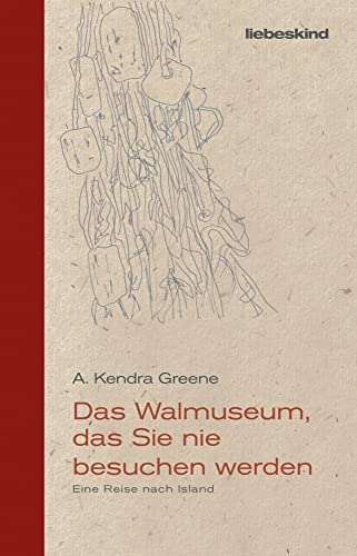 Das Walmuseum, das Sie nie besuchen werden: Eine Reise nach Island von Liebeskind