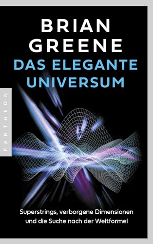 Das elegante Universum: Superstrings, verborgene Dimensionen und die Suche nach der Weltformel Das elegante Universum: Superstrings, verborgene Dimensionen und die Suche nach der Weltformel