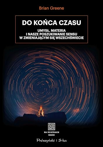 Do końca czasu: Umysł, materia i nasze poszukiwanie sensu w zmieniającym się Wszechświecie Do końca czasu: Umysł, materia i nasze poszukiwanie sensu w zmieniającym się Wszechświecie von Prószyński Media