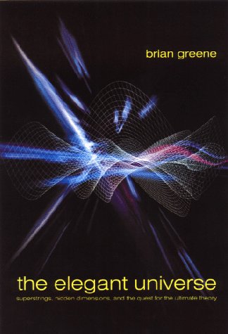 The Elegant Universe: Superstrings, Hidden Dimensions, and the Quest for the Ultimate Theory