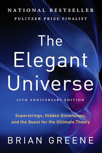 The Elegant Universe: Superstrings, Hidden Dimensions, and the Quest for the Ultimate Theory The Elegant Universe: Superstrings, Hidden Dimensions, and the Quest for the Ultimate Theory