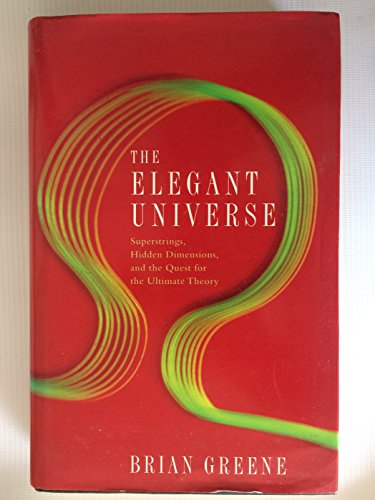 The Elegant Universe: Superstrings, Hidden Dimensions and the Quest for the Ultimate Theory The Elegant Universe: Superstrings, Hidden Dimensions and the Quest for the Ultimate Theory