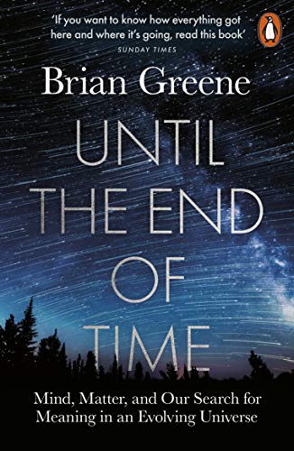 Until the End of Time: Mind, Matter, and Our Search for Meaning in an Evolving Universe