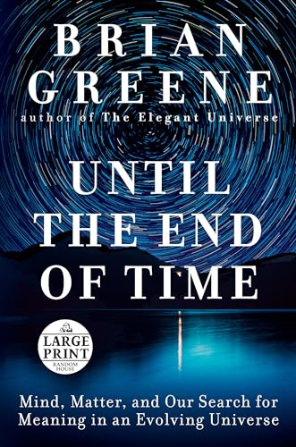 Until the End of Time: Mind, Matter, and Our Search for Meaning in an Evolving Universe von Random House Large Print