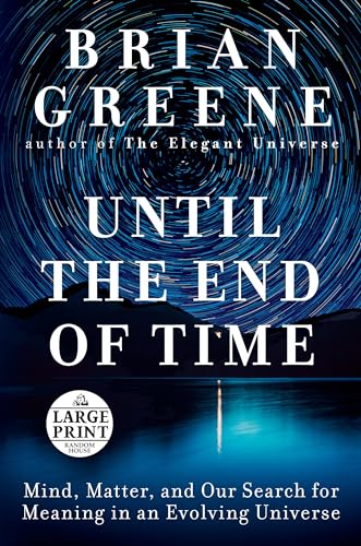 Until the End of Time: Mind, Matter, and Our Search for Meaning in an Evolving Universe