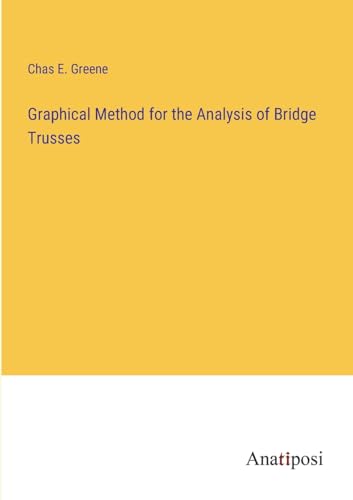 Graphical Method for the Analysis of Bridge Trusses von Anatiposi Verlag