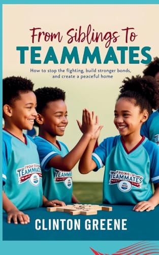 From Siblings to Teammates: How to Stop the Fighting, Build Stronger Bonds, and Create a Peaceful HomeHow to Stop the Fighting, Build Stronger Bonds, and Create a Peaceful Home From Siblings to Teammates: How to Stop the Fighting, Build Stronger Bonds, and Create a Peaceful HomeHow to Stop the Fighting, Build Stronger Bonds, and Create a Peaceful Home von Ginnie Writes Publications
