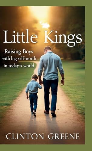 Little Kings: Raising Boys with Big Self-Worth in Today's World von Parenting and Relationships