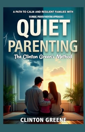 Quiet Parenting: A Path to Calm and Resilient Families with 10 unique, Proven Parenting Approaches (The Calm Toolkit, Band 2) von Ginnie Writes Publications