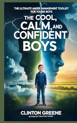 The Cool, Calm, and Confident Boys: The Ultimate Anger Management Toolkit for Young Boys von Parenting and Relationships